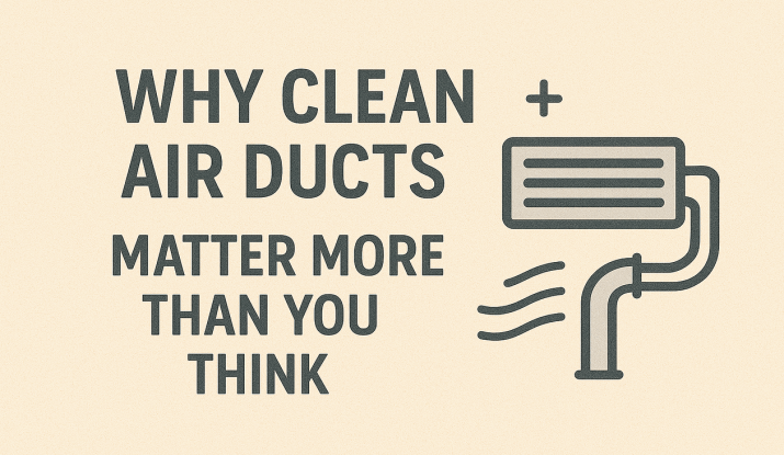Why-Clean-Air-Ducts-Matter-More-Than-You-Think